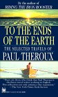 To the Ends of the Earth - Paul Theroux